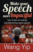 Make your speech more impactful: Top 10 tips ( + 1 bonus tip) on making and delivering a great speech 1502719088 Book Cover