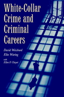 White-Collar Crime and Criminal Careers (Cambridge Studies in Criminology) 0521777631 Book Cover