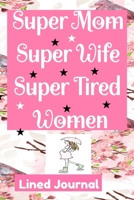 Pregnancy Journal Super Mom Super Wife Super Tired Women Lined Journal: College Ruled Pregnancy Journal Book Gifts for Moms, Present for Moms tobe and first time Moms to write in 1671028317 Book Cover