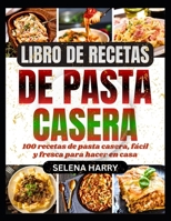 LIBRO DE RECETAS DE PASTA CASERA: 100 recetas de pasta casera, fácil y fresca para hacer en casa (Spanish Edition) B0DRSBRV34 Book Cover