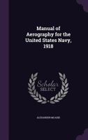 Manual of Aerography for the United States Navy, 1918 1146517017 Book Cover