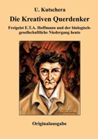 Die Kreativen Querdenker: Freigeist E.T.A. Hoffmann und der biologisch-gesellschaftliche Niedergang heute (German Edition) 3384983092 Book Cover