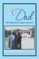A Place for Dad: One Maryland Caregiver's Journal 1483672506 Book Cover