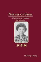 NERVES OF STEEL: a Tribute to My Mother, Shi Ming Hu 1611701309 Book Cover