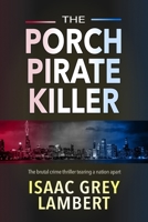 The Porch Pirate Killer: The brutal crime thriller tearing a nation apart 191741420X Book Cover