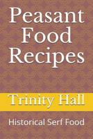 Peasant Food Recipes: Historiacal Serf Food 1718017146 Book Cover
