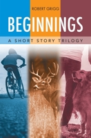 Beginnings: A Short Story Trilogy 1662911807 Book Cover