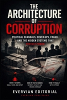 The Architecture of Corruption: Political Scandals, Cover-Ups, Fraud, and the Hidden Systems That Protect Power B0GWWZCVD5 Book Cover
