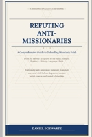 REFUTING ANTI-MISSIONARIES: A Comprehensive Guide to Defending Messianic Faith (Biblical Studies/References) B0GXBMB4RQ Book Cover