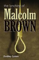 The Lynching of Malcolm Brown 0985632402 Book Cover