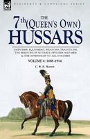 The 7th (Queen's Own) Hussars: Uniforms, Equipment, Weapons, Traditions, the Services of Notable Officers and Men & the Appendices to All Volumes-Volume 4: 1688-1914 1846775213 Book Cover