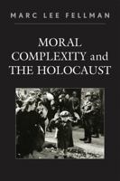 Moral Complexity and the Holocaust 0761844430 Book Cover