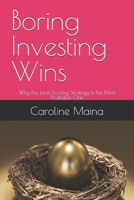Boring Investing Wins: Why the Least Exciting Strategy Is the Most Profitable One (Your money, your future) B0GQNRRZWW Book Cover