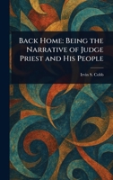 Back Home: Being the Narrative of Judge Priest and His People 1023399008 Book Cover