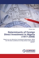Determinants of Foreign Direct Investment in Nigeria (1977-2008): Nigeria as an attractive investment destination. What are the best conditions to help attract and sustain capital? 365913757X Book Cover
