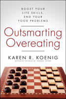 Outsmarting Overeating: Boost Your Life Skills, End Your Food Problems 1608683168 Book Cover