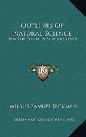 Outlines Of Natural Science: For The Common Schools 1437030718 Book Cover