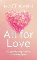 All for Love: The Transformative Power of Holding Space 1683649141 Book Cover