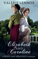Elizabeth and Caroline: a Pride and Prejudice variation B0FCC25KW3 Book Cover