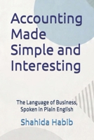 Accounting Made Simple and Interesting: The Language of Business, Spoken in Plain English B0GRRMCYY2 Book Cover