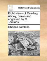 Eight views of Reading Abbey, drawn and engraved by C. Tomkins. 1140843699 Book Cover