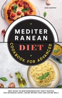 Mediterranean Diet Cookbook for Advanced: Best Guide to Mediterranean Diet Tasty Recipes, for Advanced Users, Losing Weight Fast and Eating Well! 1801837325 Book Cover