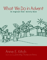What We Do in Advent: An Anglican Kids' Activity Book 0819221953 Book Cover