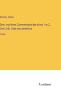 Droit maritime; Commentaire des titres 1 et 2, livre 2 du Code de commerce: Tome 1 3382724391 Book Cover