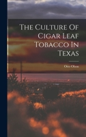 The Culture Of Cigar Leaf Tobacco In Texas 101664387X Book Cover