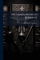 Dictamen médico-jurídico: que sobre la pretendida demencia del señor conde de Casa Montalvo, por orden de S.A. la Real Audiencia Pretorial de la Habanadieron los Sres. doctor D. José María Velazquez,  1149714174 Book Cover