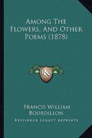 Among the flowers and other poems 101754686X Book Cover