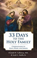 33 Days to the Holy Family: Consecration to Jesus, Mary, and Joseph 1596146605 Book Cover