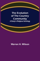 The Evolution of the Country Community; A Study in Religious Sociology 9355340044 Book Cover