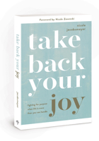 Take Back Your Joy: Fighting for Purpose When Life Is More Than You Can Handle 0830782877 Book Cover