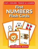 First Numbers Flash Cards Coloring Book: Learn to Count Flashcards to Cut, Color and Learn Coloring Book for Preschoolers, Toddlers and Kindergartners - Number Tracing Practice Workbook Kids Ages 3-5 1987411994 Book Cover