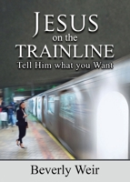 Jesus on the Trainline: Tell Him What you Want 1662885083 Book Cover