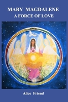 Mary Magdalene A Force of Love 1006224432 Book Cover