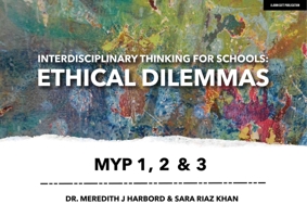 Interdisciplinary Thinking for Schools: Ethical Dilemmas MYP 1, 2 & 3 191362224X Book Cover