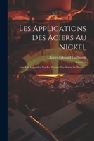 Les Applications Des Aciers Au Nickel: Avec Un Appendice Sur La Théorie Des Aciers Au Nickel ... 1021893145 Book Cover