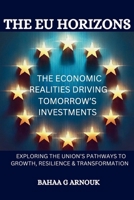 The EU Horizons The Economic Realities Driving Tomorrow’s Investments: Exploring the Union's Pathways to Growth, Resilience, and Transformation 1068558164 Book Cover