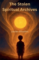 The Stolen Spiritual Archives B0FK46JSB5 Book Cover