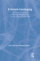 E-Serials Cataloging: Access to Continuing and Integrating Resources via the Catalog and the Web 0789017113 Book Cover