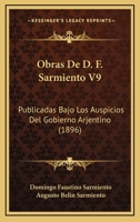 Obras De D. F. Sarmiento V9: Publicadas Bajo Los Auspicios Del Gobierno Arjentino (1896) 1160751811 Book Cover