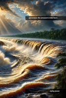 Pororoca: The Amazon's Tidal Bore 1779612060 Book Cover