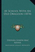 At School with an Old Dragoon 1165941635 Book Cover