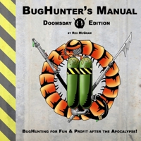 BugHunter's Manual: Doomsday Edition: BugHunting for Fun & Profit After the Apocalypse! 1500949280 Book Cover
