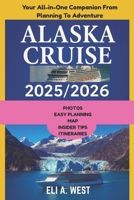 ALASKA CRUISE 2025/2026: Your Step-by-Step Guide From Visa Prep To Glacier Bay Adventures B0FL883VND Book Cover
