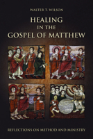 Healing in the Gospel of Matthew: Reflections on Method and Ministry 1451470371 Book Cover