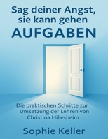 Sag deiner Angst, sie kann gehen Aufgaben: Die praktischen Schritte zur Umsetzung der Lehren von Christina Hillesheim (German Edition) B0FPGMZV14 Book Cover