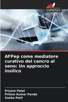 AFPep come mediatore curativo del cancro al seno: Un approccio insilico (Italian Edition) 6208592313 Book Cover